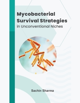 Mycobacterial Survival Strategies in Unconventional Niches - Sachin Sharma