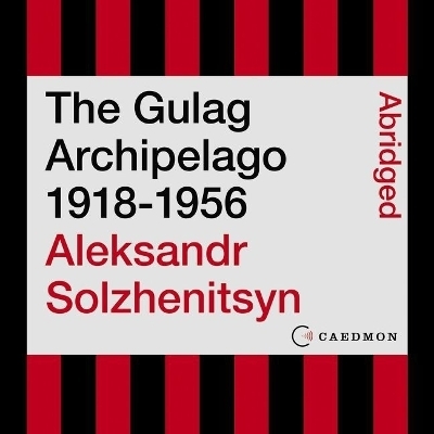 The Gulag Archipelago 1918-1956 - Aleksandr Isaevich Solzhenitsyn