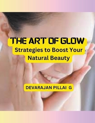 The Art of Glow - Devarajan Pillai G