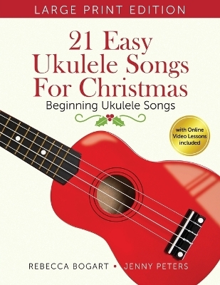 21 Easy Ukulele Songs for Christmas - Jenny Peters, Rebecca Bogart