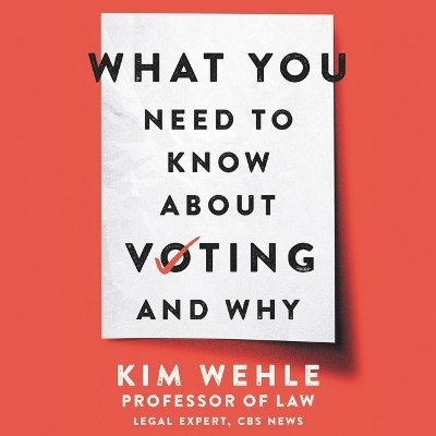 What You Need to Know about Voting--And Why - Kim Wehle