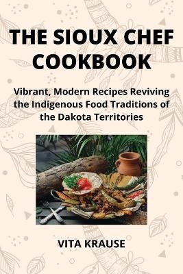The Sioux Chef Cookbook - Vita Krause