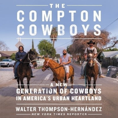 The Compton Cowboys Lib/E - Walter Thompson-Hernández