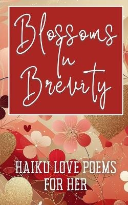 Blossoms In Brevity - Haiku Love Poems For Her - Faith Hope