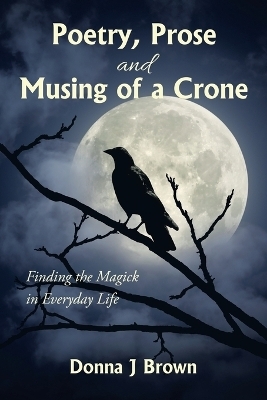 Poetry, Prose and Musing of a Crone - Donna J Brown