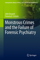 Monstrous Crimes and the Failure of Forensic Psychiatry - John Douard, Pamela D. Schultz