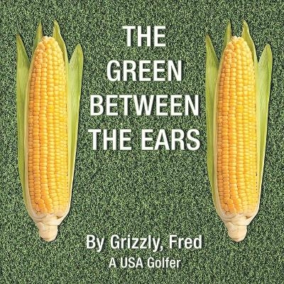The Green Between the Ears - Fred Grizzly