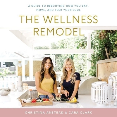 The Wellness Remodel Lib/E - Christina Anstead, Cara Clark
