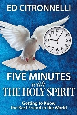 Five Minutes with the Holy Spirit - Ed Citronnelli