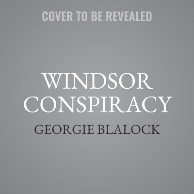 The Windsor Conspiracy - Georgie Blalock