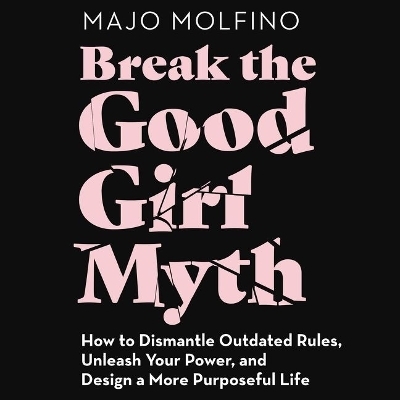 Break the Good Girl Myth - 