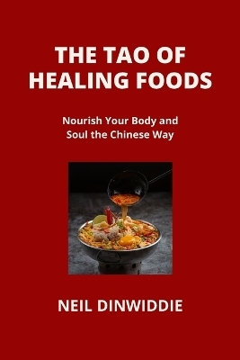 The Tao of Healing Foods - Neil Dinwiddie