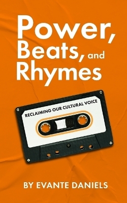 Power, Beats, and Rhymes - Evante Daniels