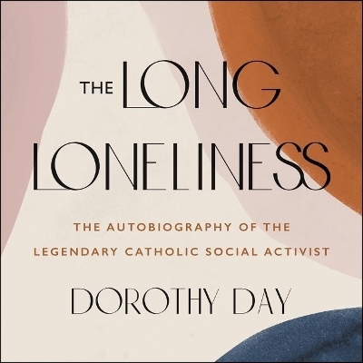 The Long Loneliness Lib/E - Dorothy Day