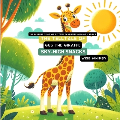 The Telltale of Gus the Giraffe's Sky-High Snacks - Wise Whimsy