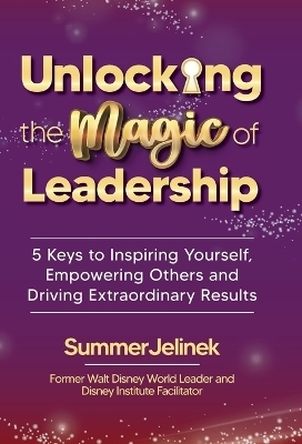 Unlocking the Magic of Leadership - Summer Jelinek