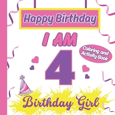 I am 4 Happy Birthday Activity/Coloring Book for Girls- Happy Birthday Activity/Coloring Book For Girls - S a Rodriguez Publishing