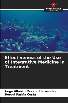 Effectiveness of the Use of Integrative Medicine in Treatment - Jorge Alberto Moreno Hern�ndez, Dorqui Fari�a Costa