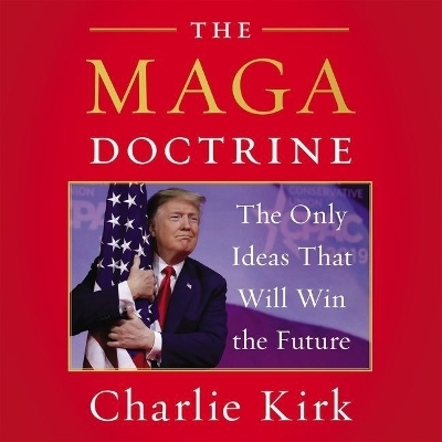 The Maga Doctrine Lib/E - Charlie Kirk