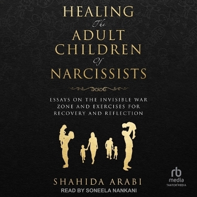 Healing the Adult Children of Narcissists - Shahida Arabi