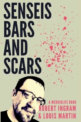 Senseis, Bars, and Scars - Robert W Ingram, Louis Martin