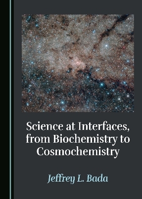 Science at Interfaces, from Biochemistry to Cosmochemistry - Jeffrey L. Bada