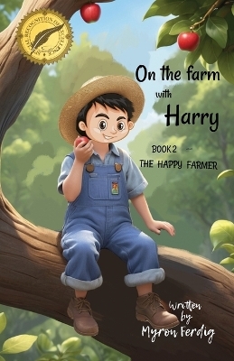 On the Farm with Harry -- BOOK 2 -- The Happy Farmer - Myron E Ferdig