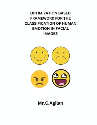 Optimization Based Framework for the Classification of Human Emotion in Facial Images - MR C Agilan