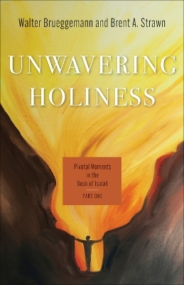 Unwavering Holiness - Walter Brueggemann, Brent A Strawn