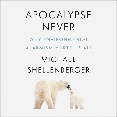 Apocalypse Never - Michael Shellenberger