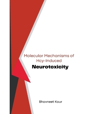 Molecular Mechanisms of Hcy-Induced Neurotoxicity - Bhavneet Kaur