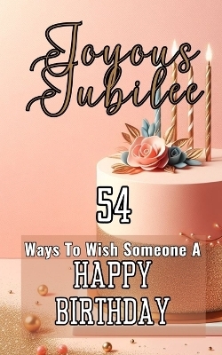 Joyous Jubilee 54 Ways To Wish Someone A Happy Birthday - Faith Hope