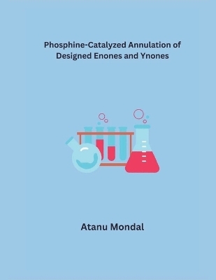Phosphine-Catalyzed Annulation of Designed Enones and Ynones - Atanu Mondal