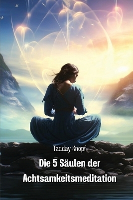 Die 5 S�ulen der Achtsamkeitsmeditation - Tadday Knopf