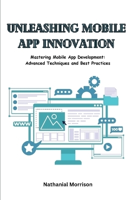 Unleashing Mobile App Innovation - Nathanial Morrison
