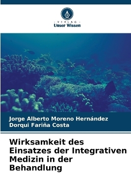 Wirksamkeit des Einsatzes der Integrativen Medizin in der Behandlung - Jorge Alberto Moreno Hern�ndez, Dorqui Fari�a Costa