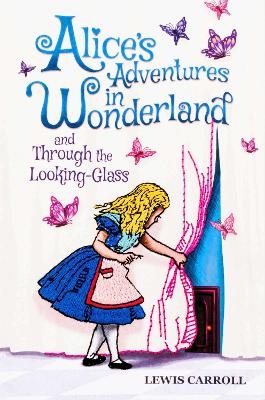 Alice's Adventures in Wonderland and Through the Looking-Glass - Lewis Carroll