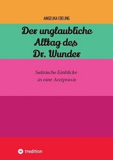Der unglaubliche Alltag des Dr. Wunder - Angelika Ebeling
