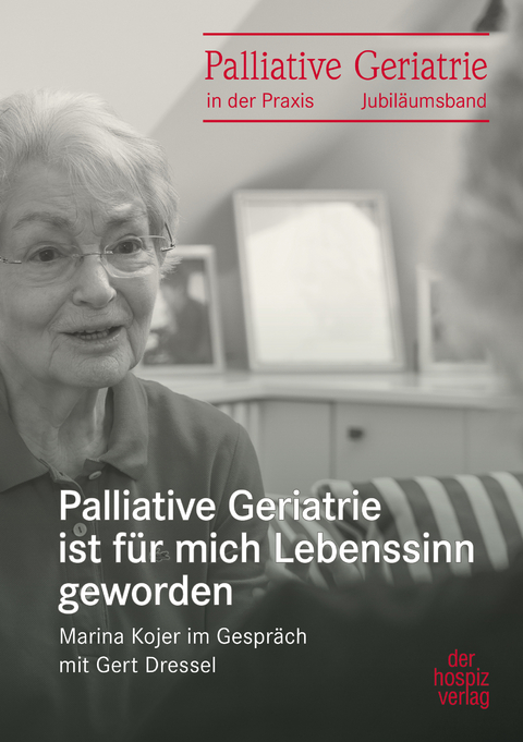 Palliative Geriatrie ist für mich Lebenssinn geworden - Gert Dressel, Marina Kojer