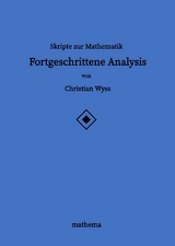 Skripte zur Mathematik - Fortgeschrittene Analysis - Christian Wyss