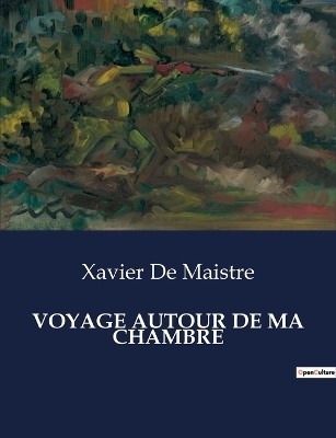 Voyage Autour de Ma Chambre - Xavier De Maistre