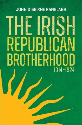 The Irish Republican Brotherhood, 1914-1924 - John O'Beirne Ranelagh