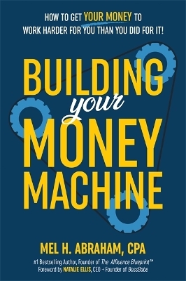 Building Your Money Machine - Mel H. Abraham