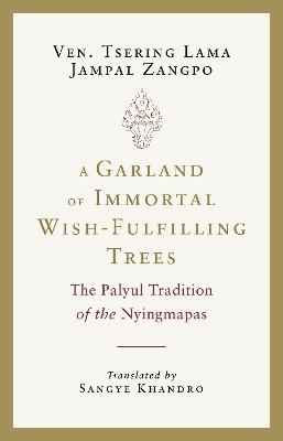 A Garland of Immortal Wish-Fulfilling Trees - Tsering Lama Jampal Zangpo, Sangye Khandro