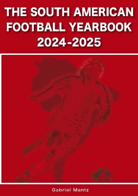 The South American Football Yearbook 2024-2025 - Gabriel Mantz