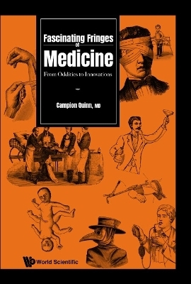 Fascinating Fringes Of Medicine: From Oddities To Innovations - Campion Quinn