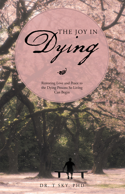 Joy in Dying -  Dr. T Sky PhD