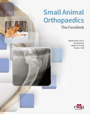 Small Animal Orthopaedics. The Forelimb - Alan Danielski, Felipe De Vicente, Stephen Kalff