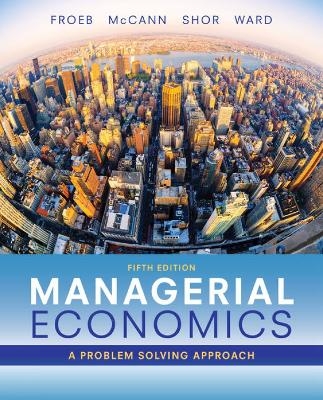 Managerial Economics - Luke Froeb, Brian McCann, Michael Ward, Mike Shor