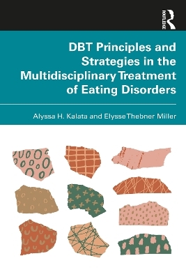 DBT Principles and Strategies in the Multidisciplinary Treatment of Eating Disorders - Alyssa H. Kalata, Elysse Thebner Miller
